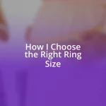 How I Choose the Right Ring Size