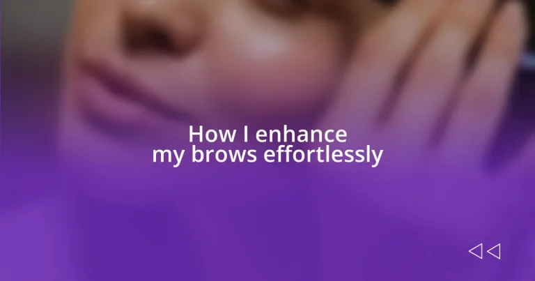 How I enhance my brows effortlessly