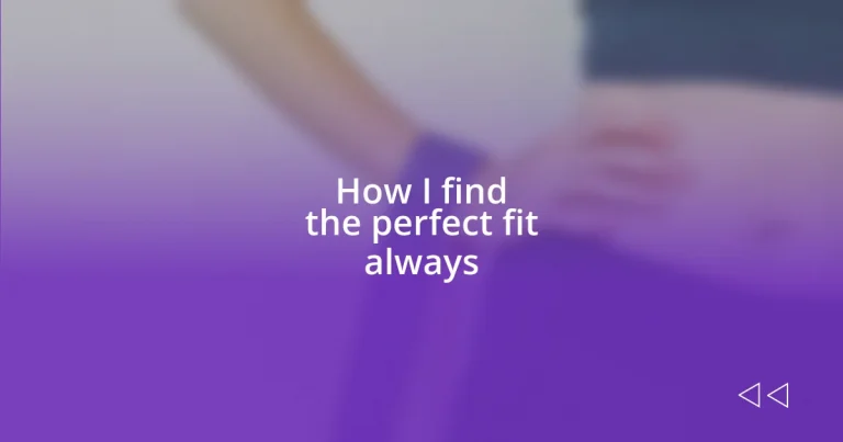 How I find the perfect fit always