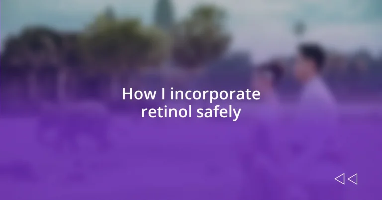 How I incorporate retinol safely