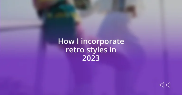 How I incorporate retro styles in 2023