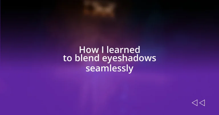 How I learned to blend eyeshadows seamlessly