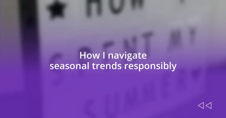 How I navigate seasonal trends responsibly