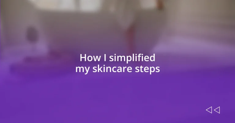 How I simplified my skincare steps