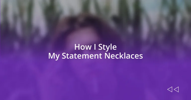 How I Style My Statement Necklaces