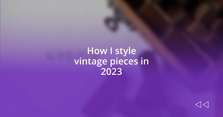 How I style vintage pieces in 2023