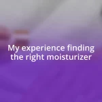 My experience finding the right moisturizer