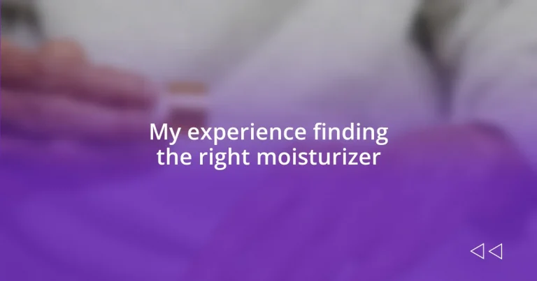 My experience finding the right moisturizer