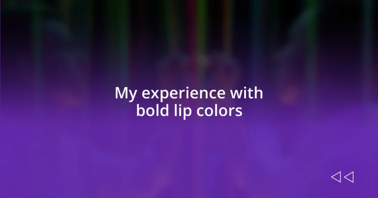 My experience with bold lip colors