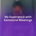 My Experience with Gemstone Meanings