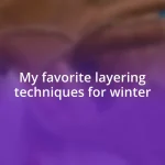 My favorite layering techniques for winter