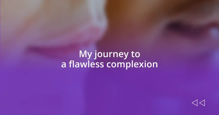 My journey to a flawless complexion