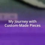 My Journey with Custom-Made Pieces