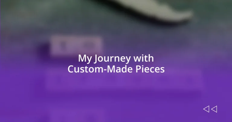 My Journey with Custom-Made Pieces