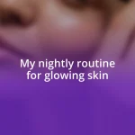 My nightly routine for glowing skin