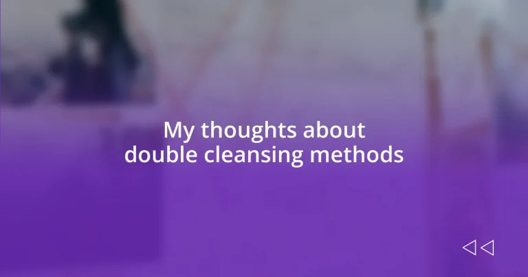 My thoughts about double cleansing methods