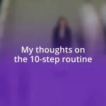 My thoughts on the 10-step routine