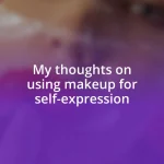 My thoughts on using makeup for self-expression