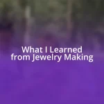 What I Learned from Jewelry Making