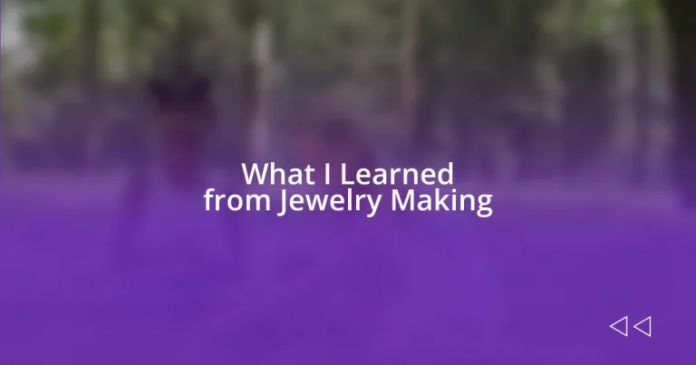 What I Learned from Jewelry Making