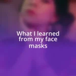 What I learned from my face masks