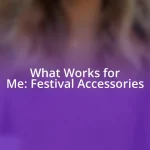 What Works for Me: Festival Accessories