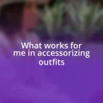 What works for me in accessorizing outfits