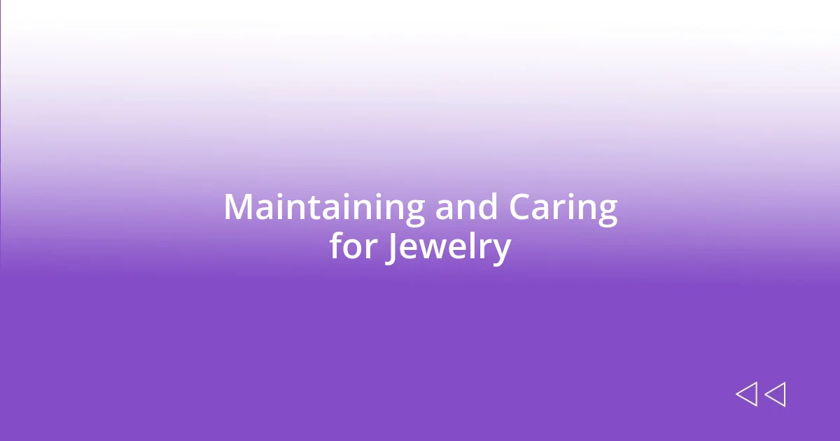 Maintaining and Caring for Jewelry