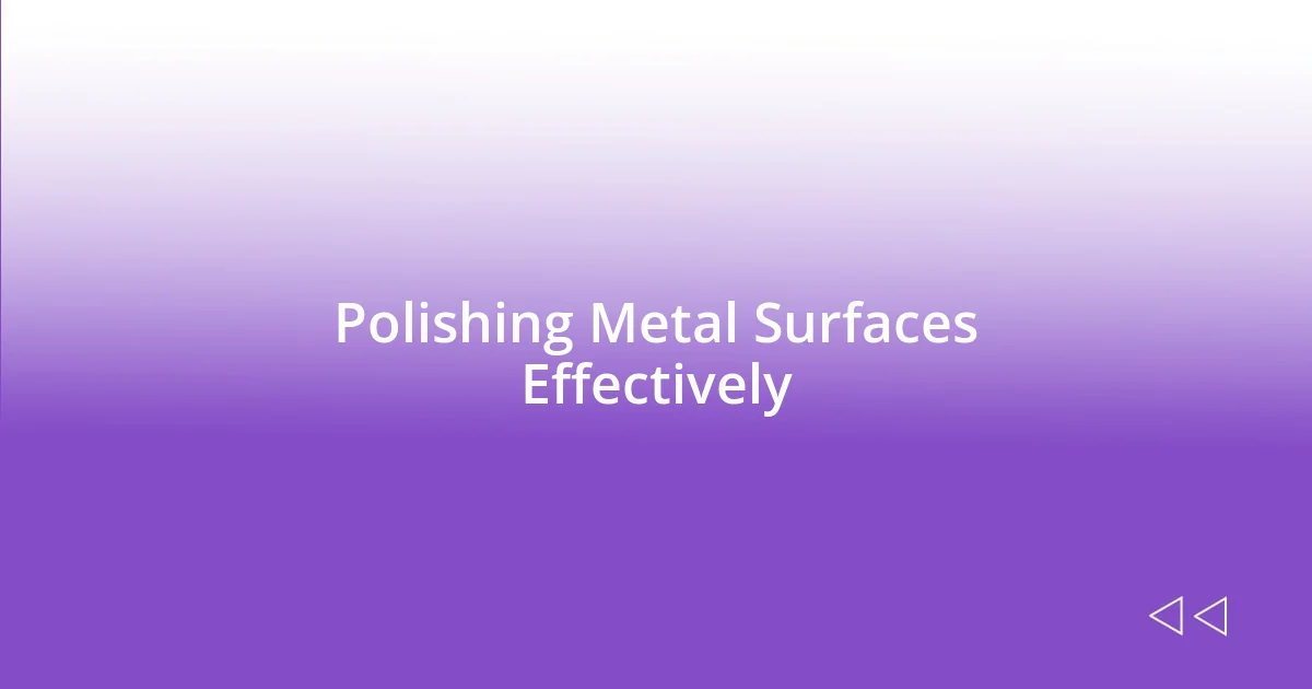 Polishing Metal Surfaces Effectively