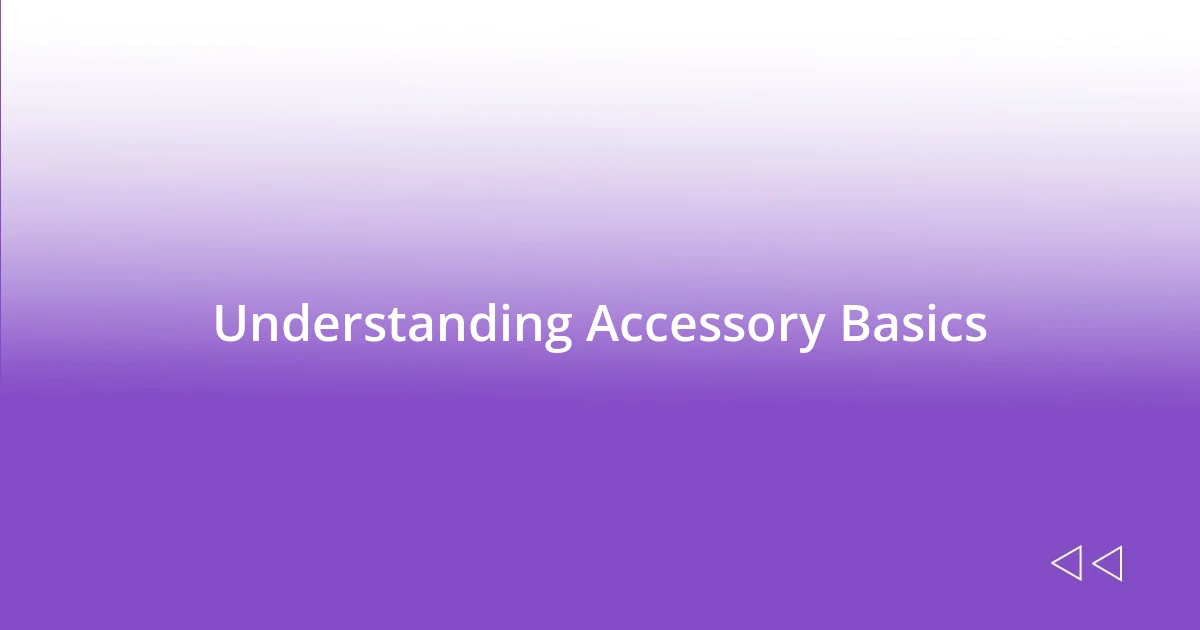 Understanding Accessory Basics