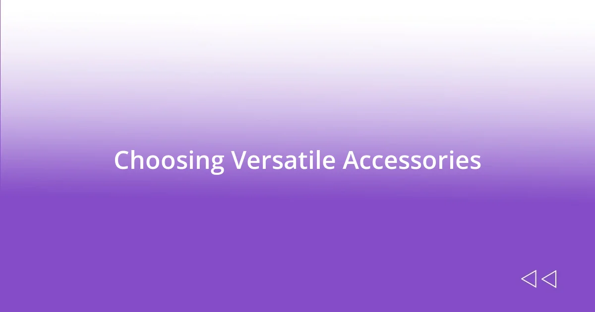 Choosing Versatile Accessories