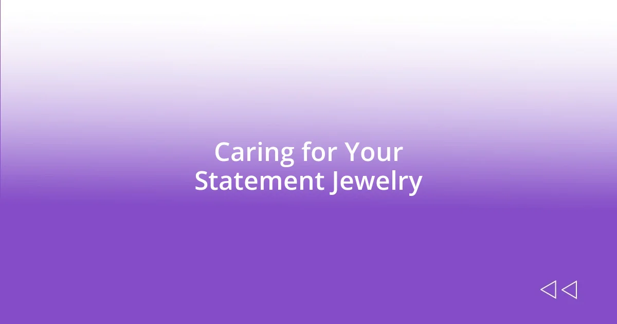 Caring for Your Statement Jewelry