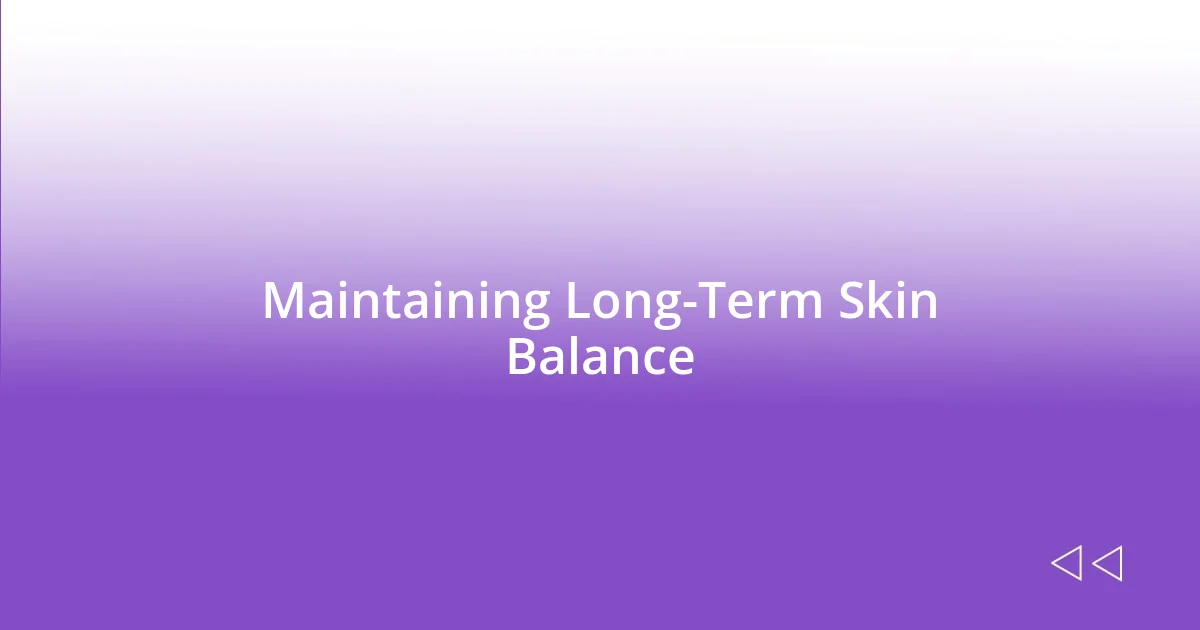 Maintaining Long-Term Skin Balance