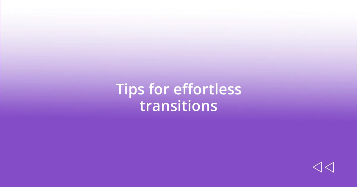 Tips for effortless transitions