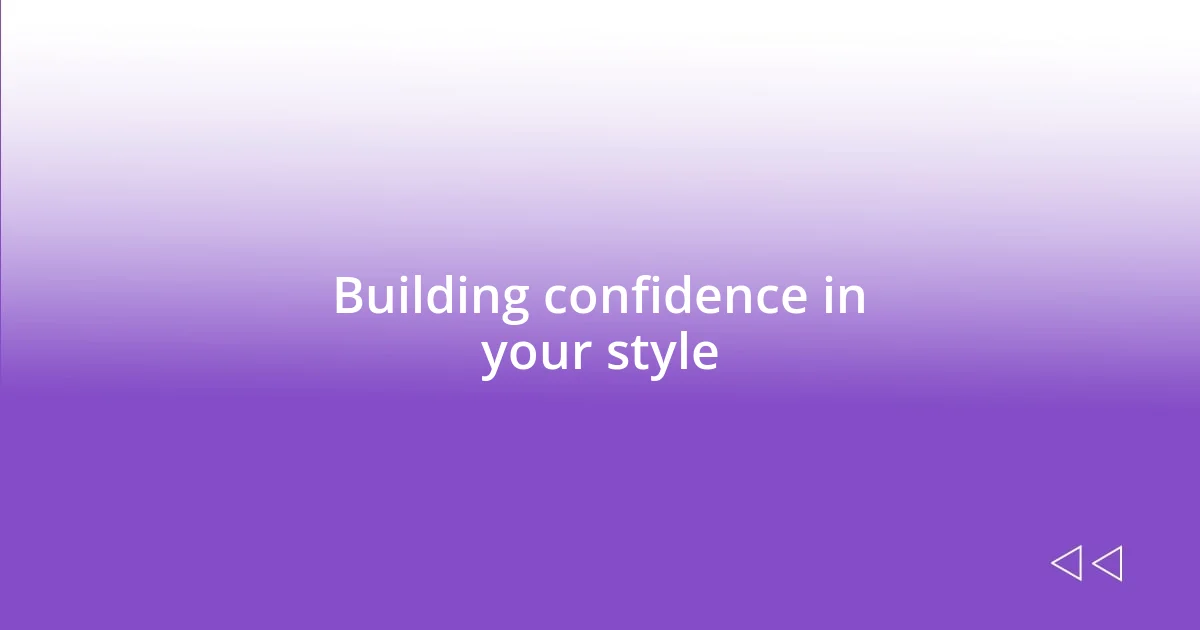 Building confidence in your style