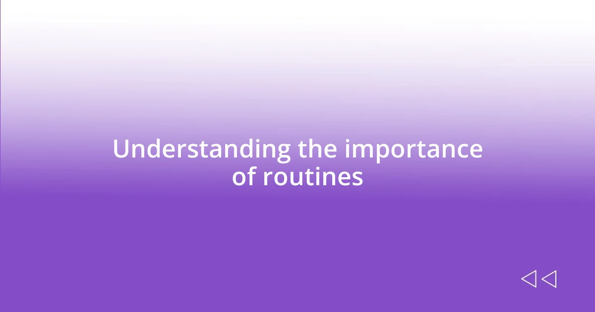 Understanding the importance of routines