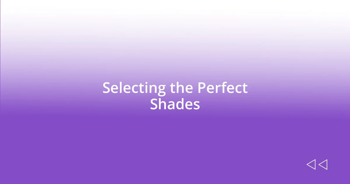 Selecting the Perfect Shades