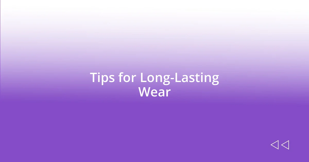 Tips for Long-Lasting Wear