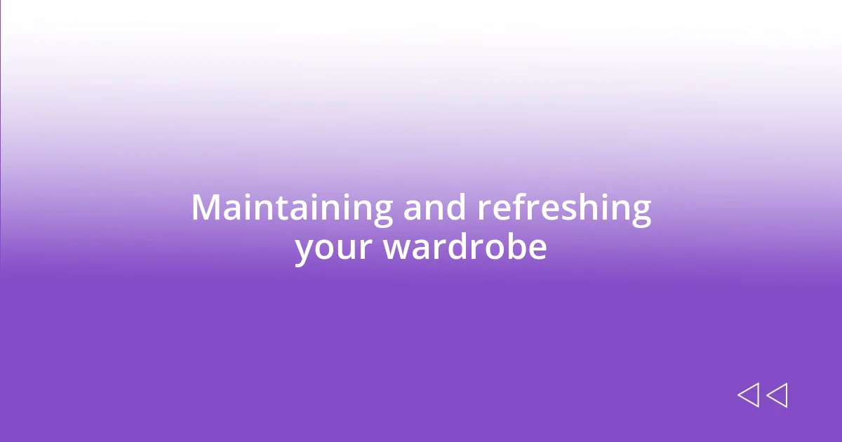 Maintaining and refreshing your wardrobe