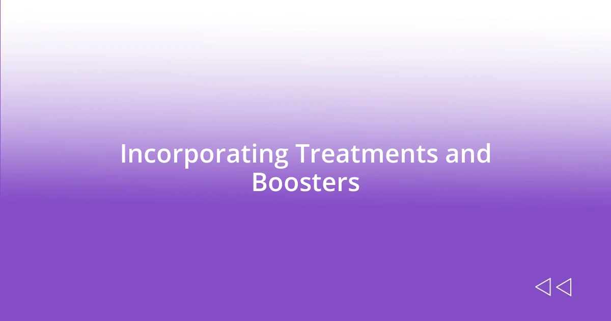 Incorporating Treatments and Boosters