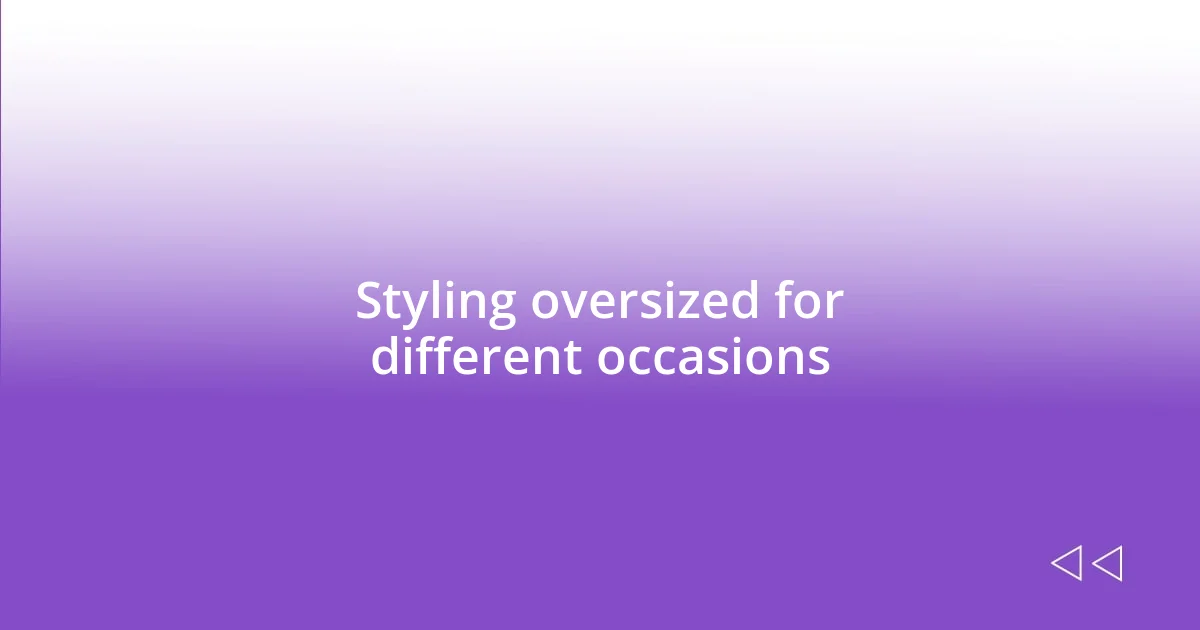 Styling oversized for different occasions