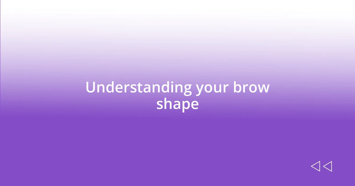 Understanding your brow shape