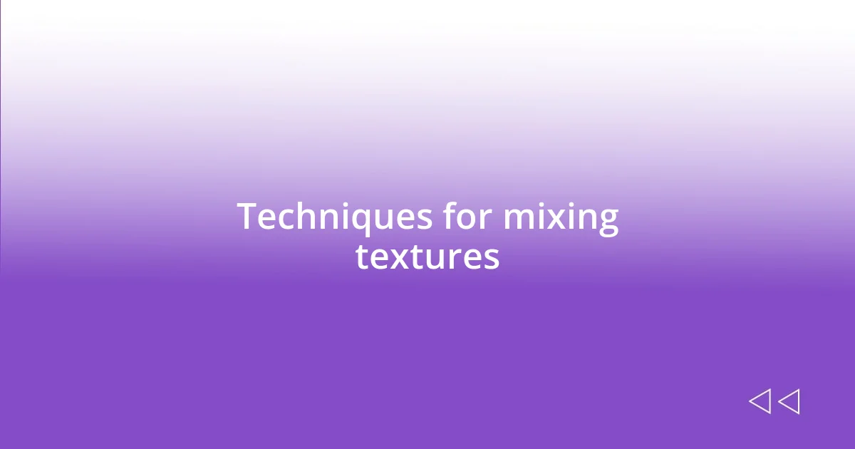 Techniques for mixing textures