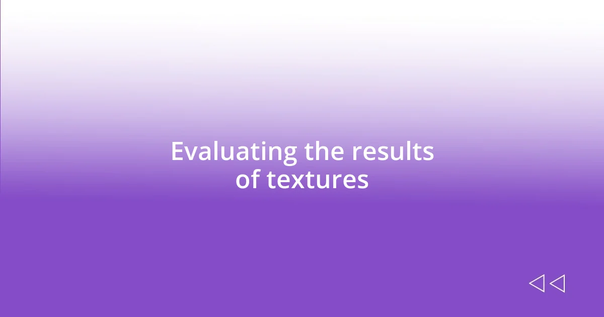 Evaluating the results of textures