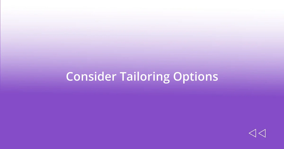 Consider Tailoring Options