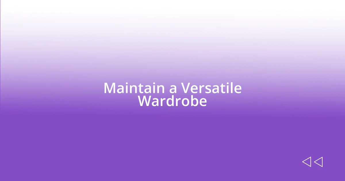 Maintain a Versatile Wardrobe