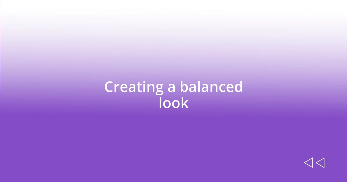 Creating a balanced look