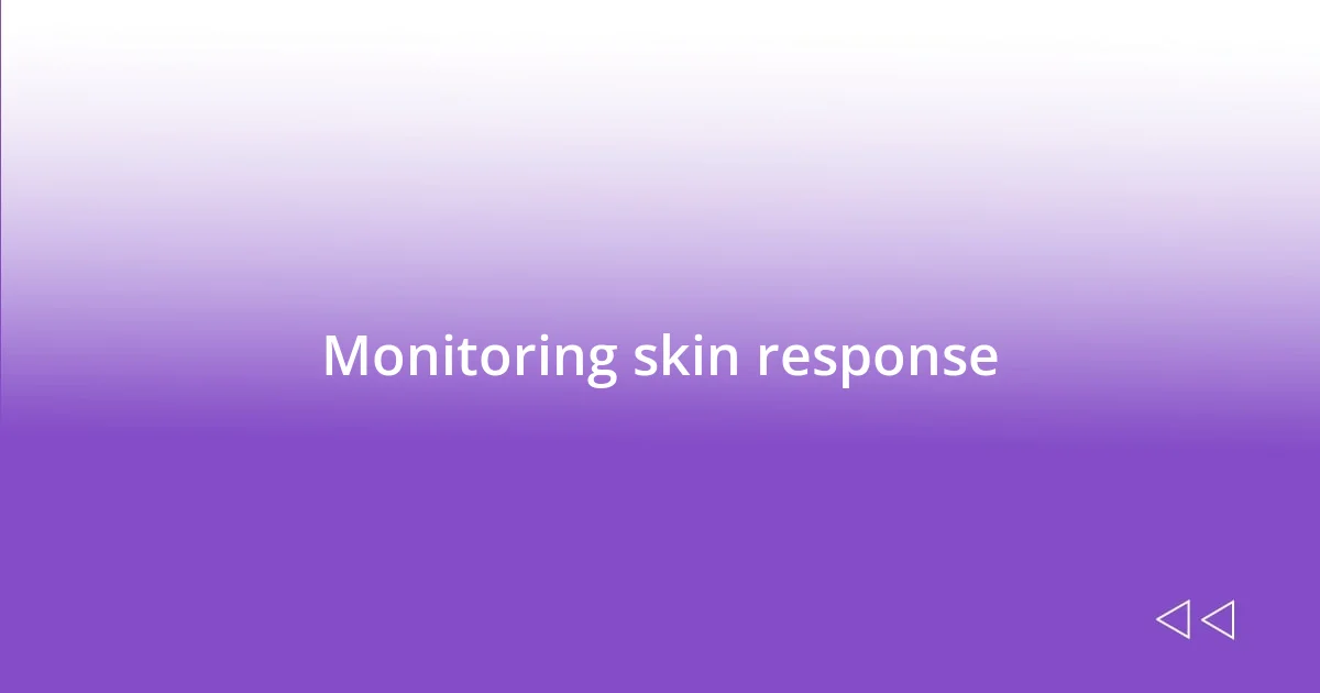 Monitoring skin response