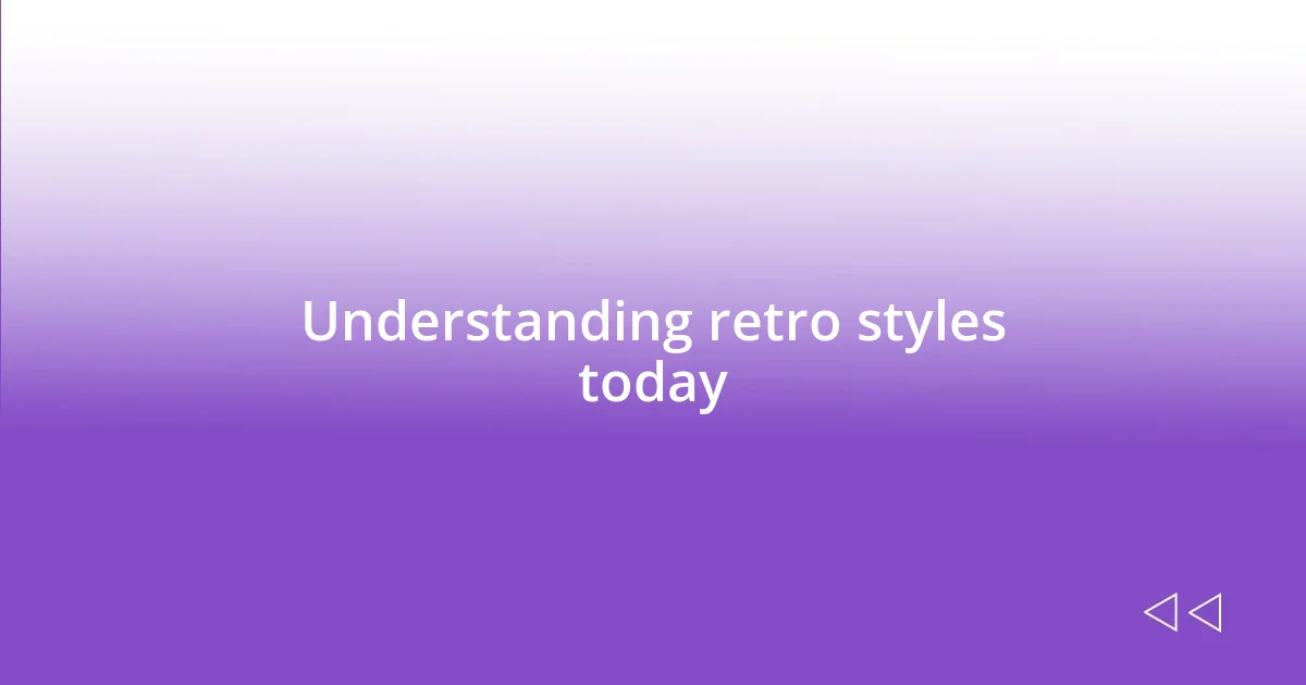 Understanding retro styles today