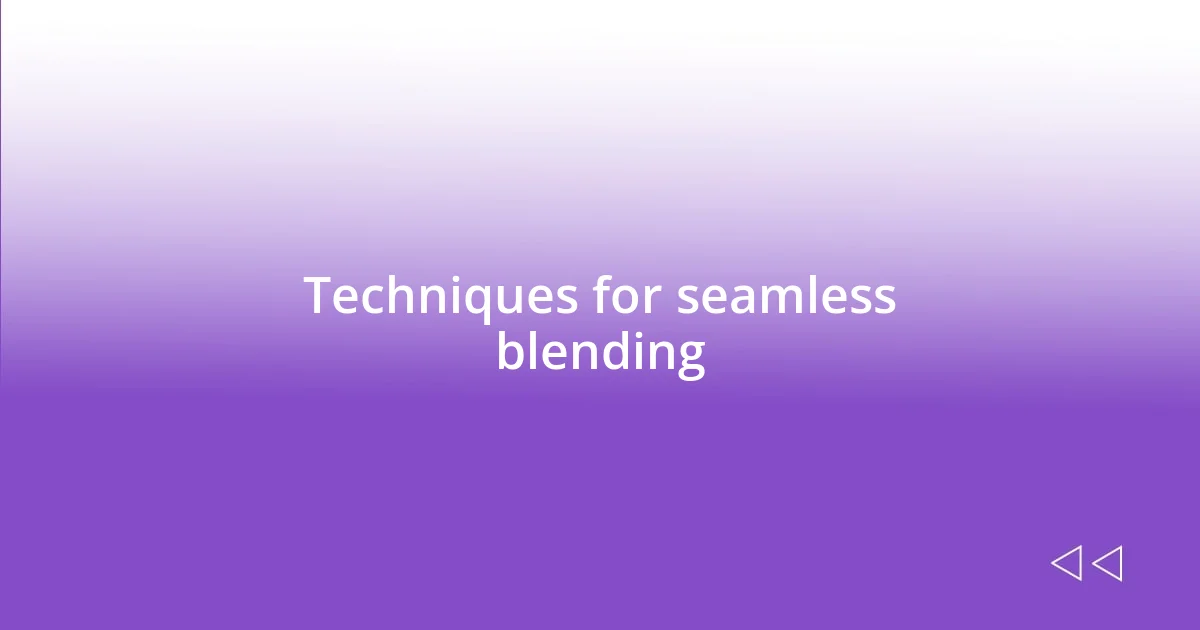 Techniques for seamless blending